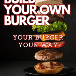 BUILD YOUR OWN BURGER
